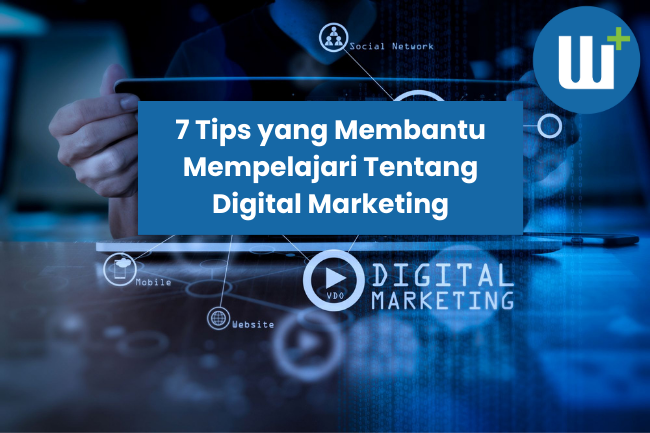 7 Tips yang Membantu Mempelajari Tentang Digital Marketing